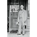 The Quotable Robert E. Lee: Selections From the Writings and Speeches of the South's Most Beloved Civil War General