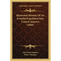 Illustrated Memoir Of An Eventful Expedition Into Central America (1860)