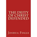 The Deity Of Christ Defended