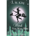 Witch You Were Here