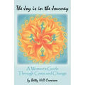 The Joy is in the Journey: A Woman's Guide Through Crisis and Change