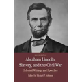 Abraham Lincoln, Slavery, and the Civil War: Selected Writing and Speeches