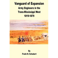 Vanguard of Expansion: Army Engineers in the Trans-Mississippi West 1819 - 1879