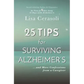 Surviving Alzheimer's: 25 TIPS for Caregivers: ...And More Confessions from a Caregiver