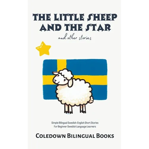 The Little Sheep and the Star and Other Stories: Simple Bilingual Swedish-English Short Stories For Beginner Swedish Language Learners