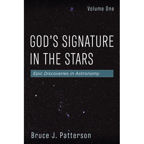 God's Signature in the Stars, Volume One: Epic Discoveries in Astronomy