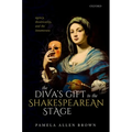 Diva's Gift to the Shakespearean Stage: Agency, Theatricality, and the Innamorata