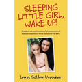 Sleeping Little Girl, Wake Up!: A Book on a Transformation of Pharma Business Experience into a Beautiful Life Story.