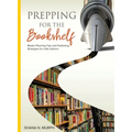 Prepping for the Bookshelf: Master Planning Tips and Publishing Strategies for Indie Authors