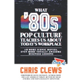 What '80s Pop Culture Teaches Us About Today's Workplace: 10 More Iconic Movies, Even More Totally Awesome Business Lessons