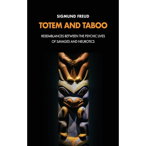 Totem and Taboo: Resemblances Between the Psychic Lives of Savages and Neurotics