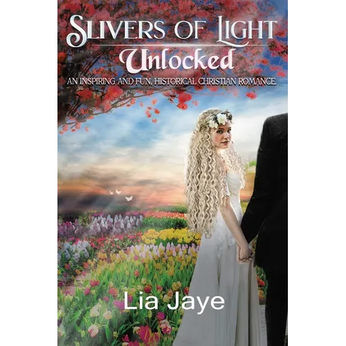 Slivers of Light Unlocked: An Inspiring and Fun, Historical Christian Romance