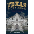 Texas Myths and Legends: The True Stories behind History's Mysteries