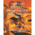 Two Sufi Jesters: OBEYD ZAKANI & MULLA NASR UD-DIN: Stories, Jokes & Satires