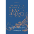 The History of Four-Footed Beasts, Serpents and Insects Vol. II of III: Describing at Large Their True and Lively Figure, Their Several Names, Conditi