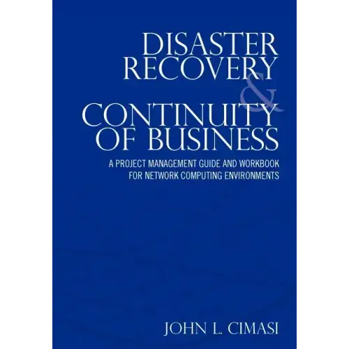Disaster Recovery & Continuity of Business: A Project Management Guide and Workbook for Network Computing Environments