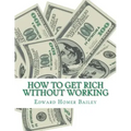 How To Get Rich Without Working