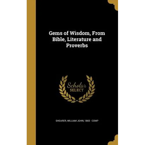 Gems of Wisdom, From Bible, Literature and Proverbs