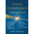 Create Marketplace Disruption: How to Stay Ahead of the Competition