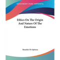 Ethics On The Origin And Nature Of The Emotions