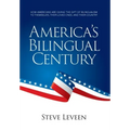 America's Bilingual Century: How Americans Are Giving the Gift of Bilingualism to Themselves, Their Loved Ones, and Their Country