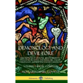 Demonology and Devil-lore: Descriptions of Demonic Beasts, Serpents and Devils in Myths and Folklore, and in Christianity, Judaism and Eastern Re