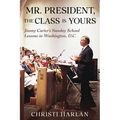 Mr. President, The Class Is Yours: Jimmy Carter's Sunday School Lessons in Washington, D.C.