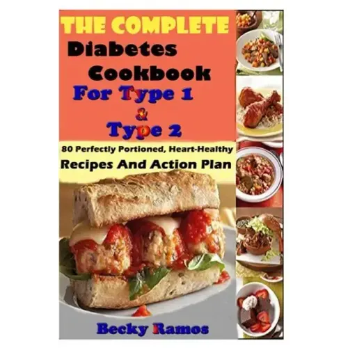 The Complete Diabetes Cookbook For Type 1 & Type 2: 80 Perfectly Portioned, Heart-Healthy, Recipes And Action Plan