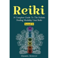 Reiki Level 3 / Master A Complete Guide To The Holistic Healing Modality Usui Reiki Level: Level 3 / Master A Complete Guide To The Holistic Healing M