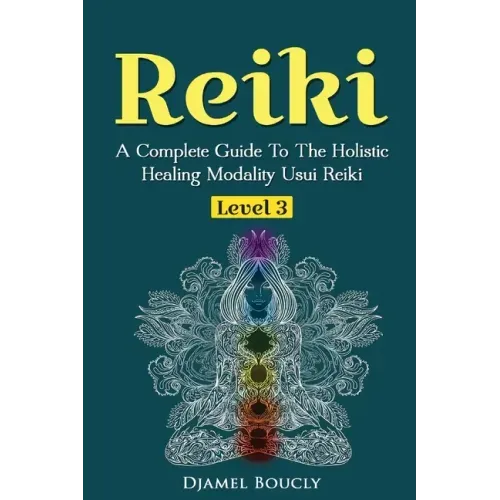 Reiki Level 3 / Master A Complete Guide To The Holistic Healing Modality Usui Reiki Level: Level 3 / Master A Complete Guide To The Holistic Healing M