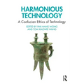 Harmonious Technology: A Confucian Ethics of Technology