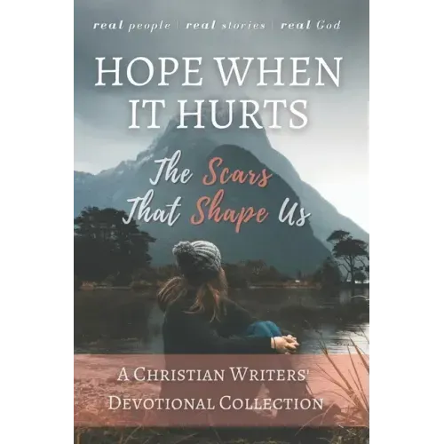 Hope When it Hurts: The Scars that Shape Us: A Christian Writers' Collection (LARGE PRINT EDITION)