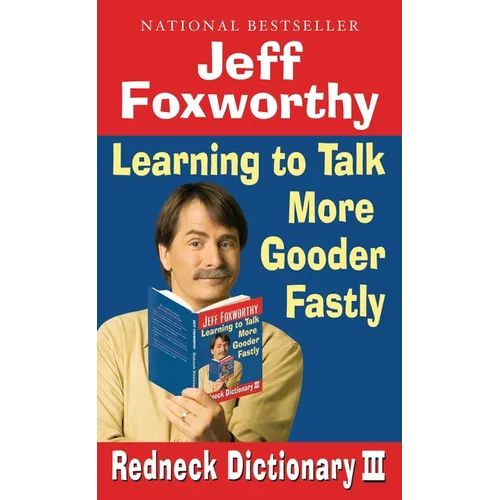 Jeff Foxworthy's Redneck Dictionary III: Jeff Foxworthy's Redneck Dictionary III: Learning to Talk More Gooder Fastly