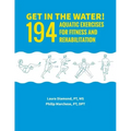 Get in the Water!: 194 Aquatic Exercises for Fitness and Rehabilitation