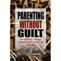 Parenting Without Guilt: Avoiding 7 Things Parents Do to Screw-Up Their Kids