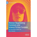 Women Negotiating Feminism and Science Fiction Fandom: The Case of the Good Fan