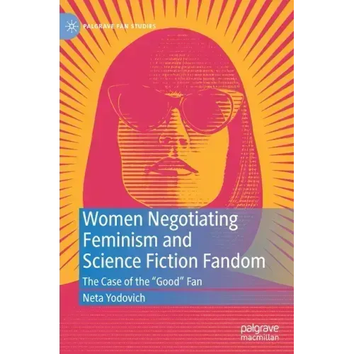 Women Negotiating Feminism and Science Fiction Fandom: The Case of the Good Fan
