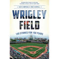 Wrigley Field: 100 Stories for 100 Years