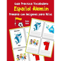 Guia Practica Vocabulario Español Alemán Primaria con Imágenes para Niños: Espanol Aleman vocabulario 200 palabras más usadas A1 A2 B1 B2 C1 C2