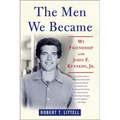 The Men We Became: My Friendship with John F. Kennedy, Jr.