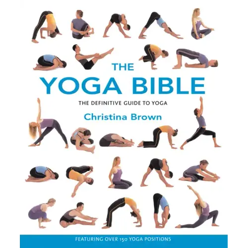 The Yoga Bible: The Definitive Guide to Yoga