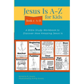 Jesus Is A-Z for Kids Book 1: A-H: A Bible Study Workbook to Discover How Amazing Jesus Is