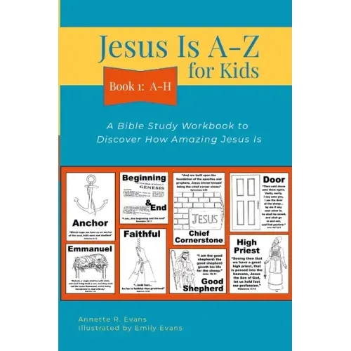 Jesus Is A-Z for Kids Book 1: A-H: A Bible Study Workbook to Discover How Amazing Jesus Is
