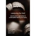 Catalyzing the Field: Second-Person Approaches to Contemplative Learning and Inquiry