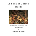 A Book of Golden Deeds: True Stories of Courage and Self-Sacrifice