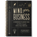 Mind Your Business: A Workbook to Grow Your Creative Passion Into a Full-Time Gig