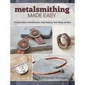 Metalsmithing Made Easy: A Practical Guide to Cold Connections, Simple Soldering, Stone Setting, and More