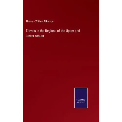 Travels in the Regions of the Upper and Lower Amoor