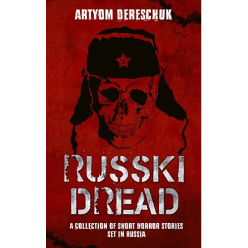 Russki Dread: A Collection of Short Horror Stories Set in Russia