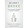 We Aren't Broke: Uncovering Hidden Resources for Mission and Ministry